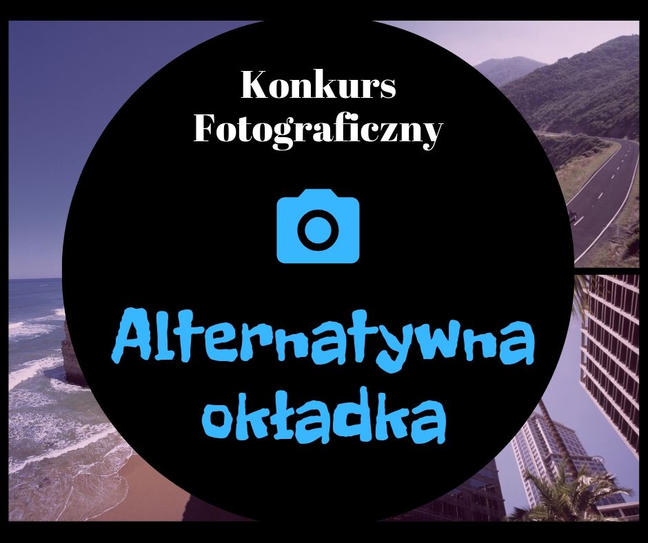 Czytaj więcej o: Regulamin Konkursu Fotograficznego  pod hasłem „Alternatywna okładka”